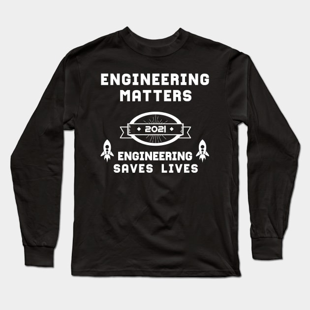 Engineering Matters Engineering Saves Lives | Slogan 2021 White Long Sleeve T-Shirt by aRtVerse